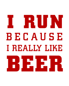 I RUN because I really like BEER