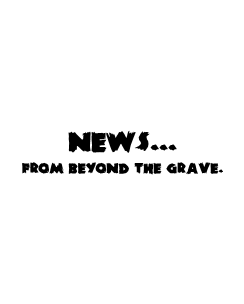 News from beyond the grave